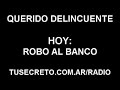 Querido Delincuente - Robo al Banco