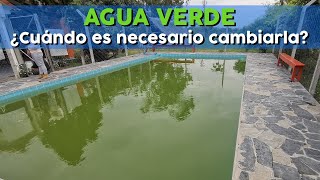 15-   Agua Verde | ¿Cuándo sí debes cambiarla en su totalidad?.