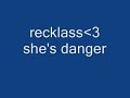 recklass- she's danger.wmv