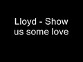Lloyd - Show us some love (Prod. by J Lack) NEW!!