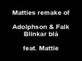 videos de Matties remake - Adolphson & Falk - Blinkar blå (grön)