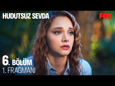 Hudutsuz Sevda 6. Bölüm Fragmanı                                                                                                                                                                                                                          