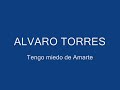 Alvaro Torres. (Tengo miedo de amarte)