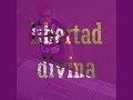 libertad divina siempre te amare