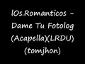 lOs.Romanticos - Dame Tu Fotolog - Acapella (tomjhon)(LRDU) lOs.Romanticos - Dame Tu Fotolog - Acapella (tomjhon)(LRDU)