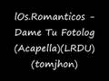 lOs.Romanticos - Dame Tu Fotolog - Acapella (tomjhon)(LRDU)