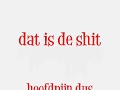 leipe-shittouwe: DattisDeShit