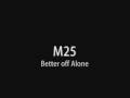 M25 - Better off Alone (HQ)