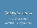Shéryfa luna -D' ici et d' ailleur - Karaoké istrumental