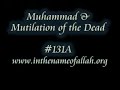 Islam Explained131A - Muhammad & Mutilation Of The Dead Islam Explained131A - Muhammad & Mutilation Of The Dead