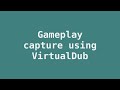 Gameplay capture using VirtualDub