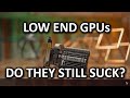 Low End Video Cards Rant - Are they still terrible? Low End Video Cards Rant - Are they still terrible?