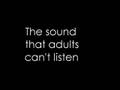 The sound that adults can't listen