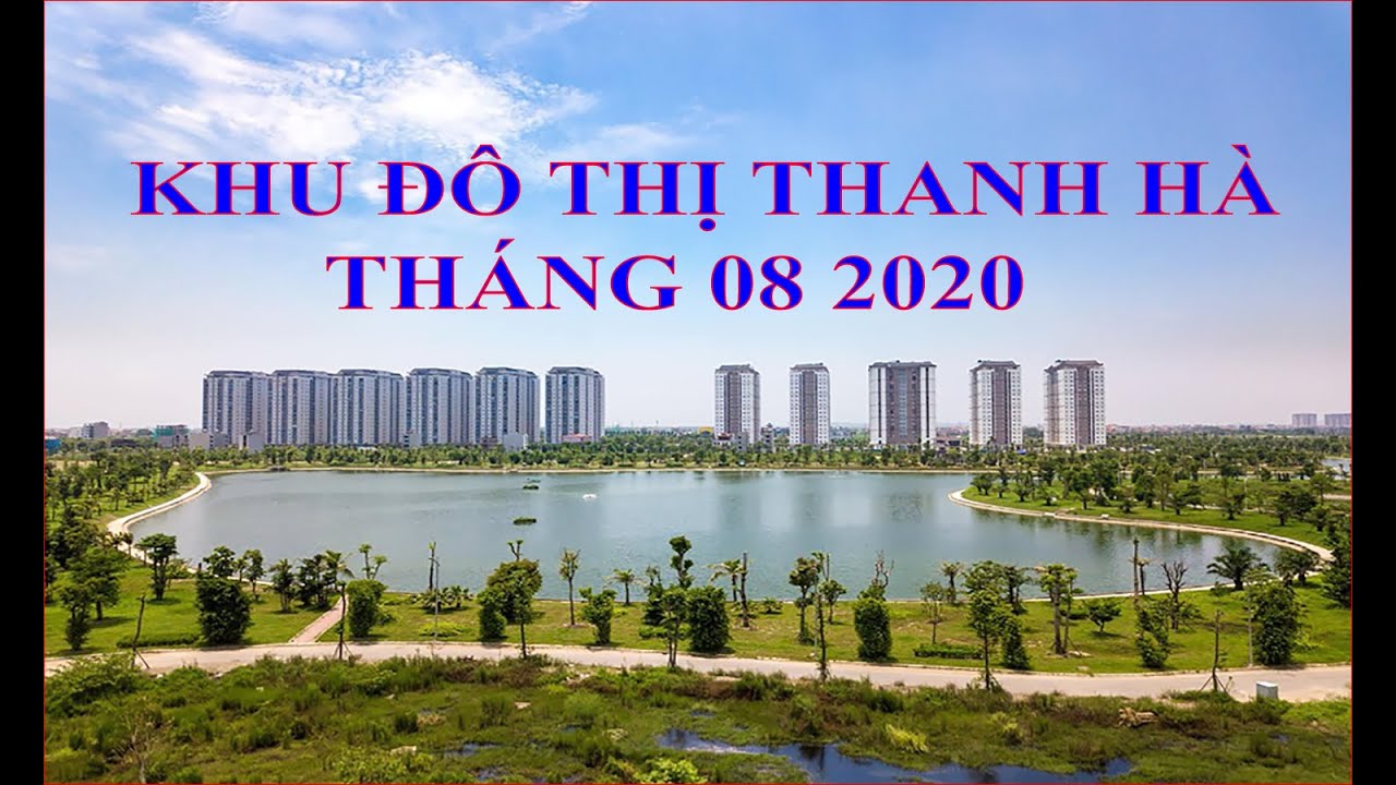 Khu Đô Thị Thanh Hà Tháng 08 2020