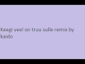 Keegi veel on truu sulle remix by kaido.wmv