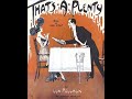 one of the greatest orchestras of roaring twenties play one of the craziest tunes ever composed. 
enjoy both!

recording: ray miller & his orch. - that's a plenty (lew pollack), brunswick 1929