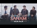 Sanam - Aaja Aaja (Official Music Video) 