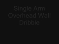 Single Arm Overhead Wall Dribble1.wmv