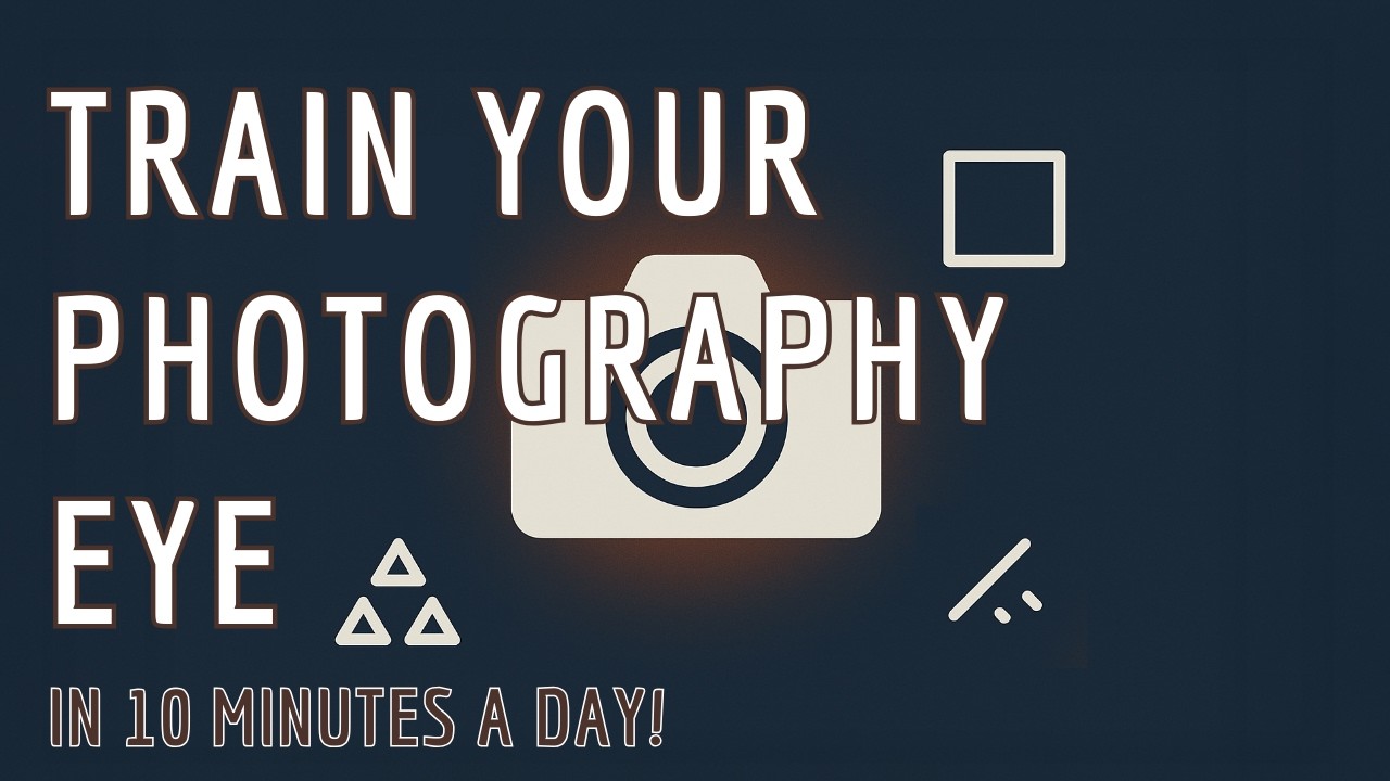 TRAIN YOUR EYE IN 10 MINUTES A DAY — A DAILY PHOTOGRAPHY WORKOUT FOR BEGINNERS