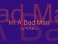 R.Kelly-Im A Bad Man R.Kelly-Im A Bad Man