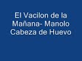 Manolo cabeza de huevo- El Vacilon de la Mañana