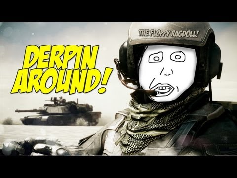 DERP AROUND! - Battlefield 3 (TheFloppyRagdoll)