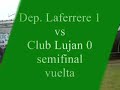 dep  laferrere vs lujan  semifinal vuelta 