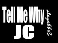 JC- Tell me why