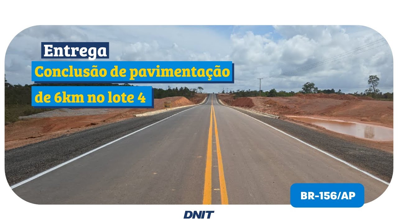 Entrega da pavimentação de mais seis quilômetros do lote 4 da BR-156/AP, no trecho Sul