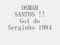 osmar santos  gol do serginho na final do paulista de 1984