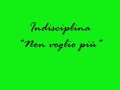 Indisciplina - Non voglio più Indisciplina - Non voglio più