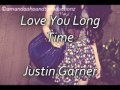 Justin Garner Love You Long Time Video and Lyrics