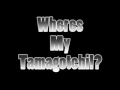 Where's My Tamagotchi!?