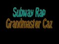 grandmaster caz   south bronx subway rap