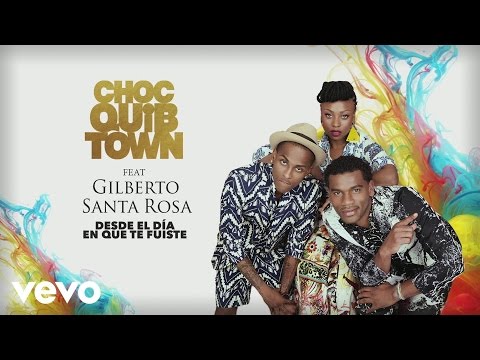 Desde el día en que te fuiste (Versión Salsa) - ChocQuibTown Ft Gilberto Santa Rosa