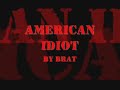 American Idiot (Green Day cover) - BRAT American Idiot (Green Day cover) - BRAT