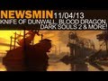 Newsmin - 11/04/13 - Knife of Dunwall & Blood Dragon Trailers, Dark Souls II Revealed & More!