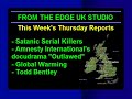this week's thursday reports

satanic serial killers & much more
this show runs for 3 hours

in her second interview with debra hunter pitts, edge correspondent gina romano discovers more disturbing insights about the vile world of satanic ritual, abuse and murder. debra hunter pitts was born into a normal family. at three years old she and her twin sister were taken away from their birth mother and placed into a satanic family by the sheriff of butler county. debra managed to escape her satanic family when she was 15 years old and dedicated her life to exposing satanism and nazi infiltration in america by forming an organization called militia one with eric clapton and carlos santana. debra witnessed many satanic rituals by force as a child. as an adult she risked her life to uncover these crimes. several weeks ago, debra interviewed with reporter gina romano of the edge to talk about her experience with her satanic family and how she helped the fbi and interpol uncover 300 mass graves from ritualistic murders in missouri that were located on her satanic family's property. today, debra is back to talk about how she helped the fbi by posing as a girlfriend to a serial killer suspect and a stalker. debra was a witness to a top cia/nazi performing a ritualistic murder of woman who was eight months pregnant and her unborn fetus. warning! this interview contains very disturbing facts that may upset some people!




essential links that backup the information discussed in the interview between gina and debi pitts

http://www.vinesbranch.com/view/?pageid=69745
http://www.whale.to/b/rm4.html

the debra hunter pitts testimony

also on the show: edge correspondents rachel cohen-kennedy and cindy interview todd bentley. todd bentley (born 1976) is a canadian evangelist. he is currently involved in extended revival meetings in lakeland, florida, which have been occurring since april 2008. rachel and cindy catch up with him at the florida healing outpouring conference. todd says 