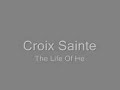 Croix Sainte - The Life Of He