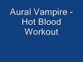 Aural Vampire - Hot Blood Workout Aural Vampire - Hot Blood Workout
