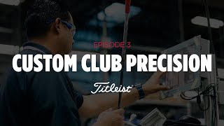 What It Takes | Custom Club Precision (Episode 3)