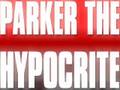 Parker the hypocrite