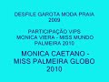 MISS PALMEIRA GLOBO 2010 ( MONICA CAETANO ) E MISS MUNDO PALMEIRA 2010 (MONICA VIEIRA )
