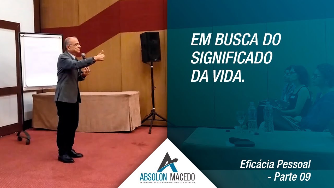 EM BUSCA DO SIGNIFICADO DA VIDA (Eficácia Pessoal – Parte 9)