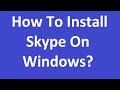 How to Download & Install Skype for Windows? How to Download & Install Skype for Windows?