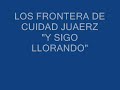 LOS FRONTERA DE CUIDAD JUAREZ 