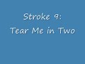 Stroke 9:  Tear Me in Two