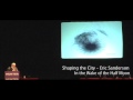 Eric Sanderson - Shaping the City Part 3