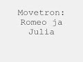 Movetron: Romeo ja Julia Movetron: Romeo ja Julia