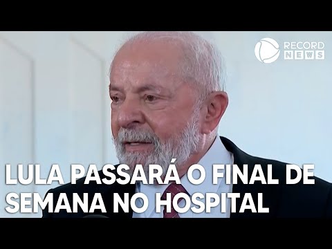 Presidente Lula passará o final de semana no hospital